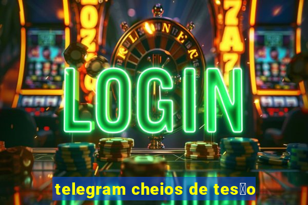 telegram cheios de tes茫o