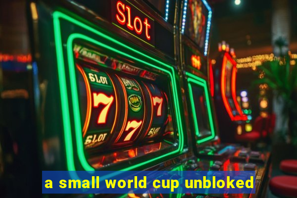 a small world cup unbloked