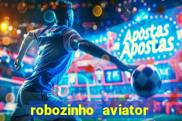 robozinho aviator bet nacional