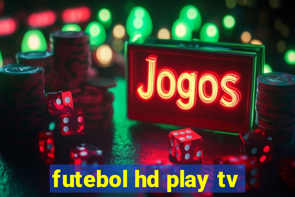 futebol hd play tv