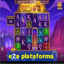 e2a plataforma