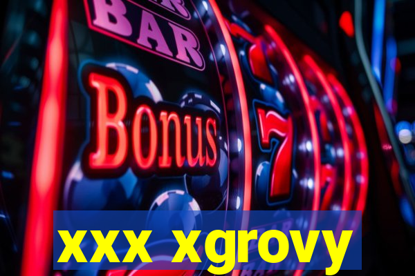 xxx xgrovy