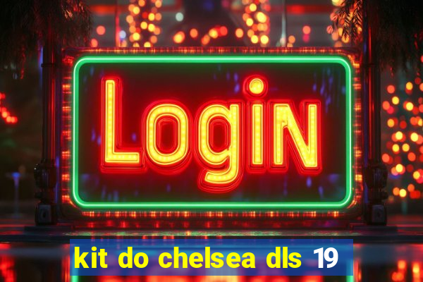 kit do chelsea dls 19