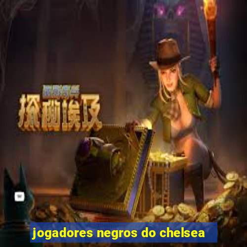 jogadores negros do chelsea