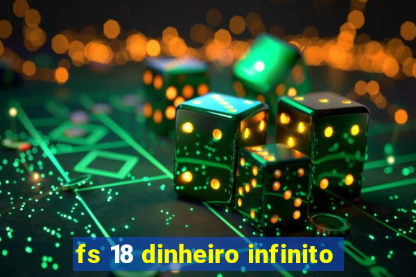 fs 18 dinheiro infinito