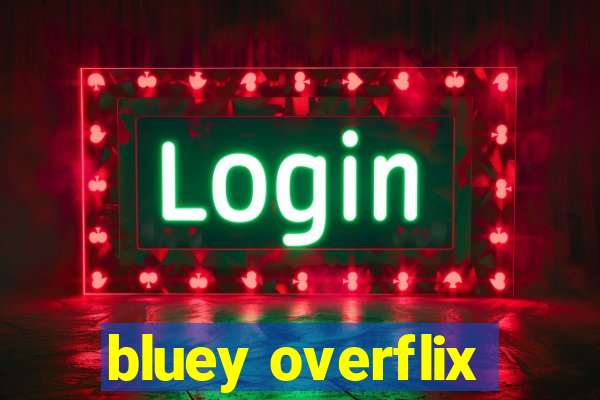 bluey overflix