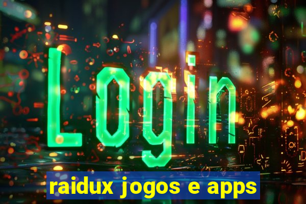 raidux jogos e apps