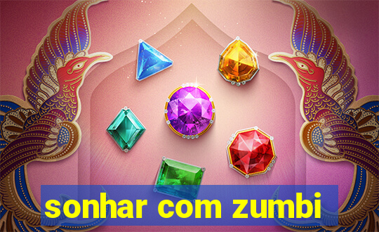 sonhar com zumbi