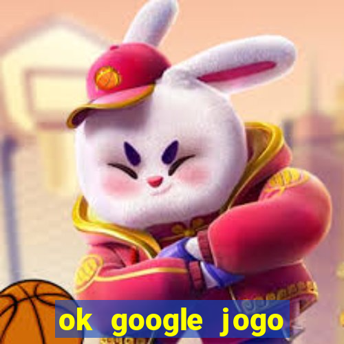 ok google jogo para ganhar dinheiro