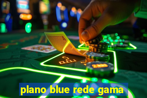 plano blue rede gama