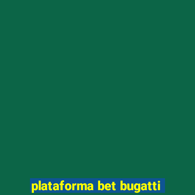 plataforma bet bugatti