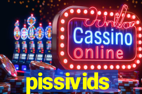 pissivids