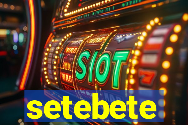 setebete