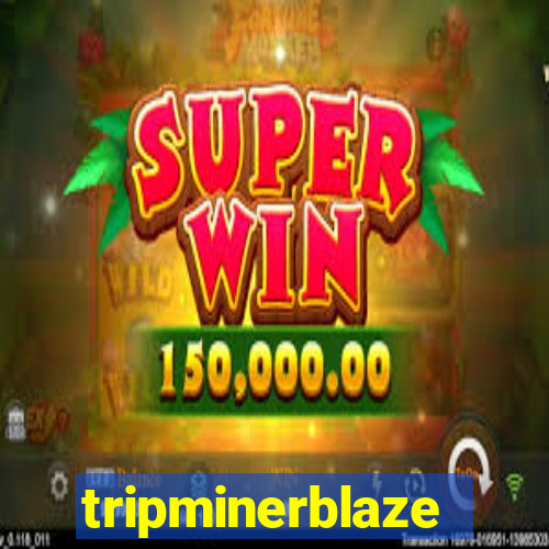 tripminerblaze